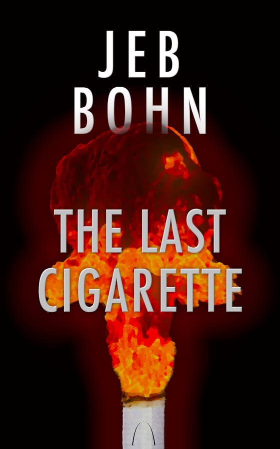 The Last Cigarette by Jeb Bohn